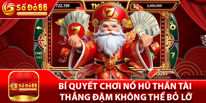 Bí quyết chơi Nổ hũ Thần Tài thắng đậm không thể bỏ lỡ