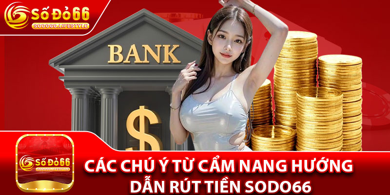 Các chú ý từ cẩm nang hướng dẫn Rút tiền sodo66