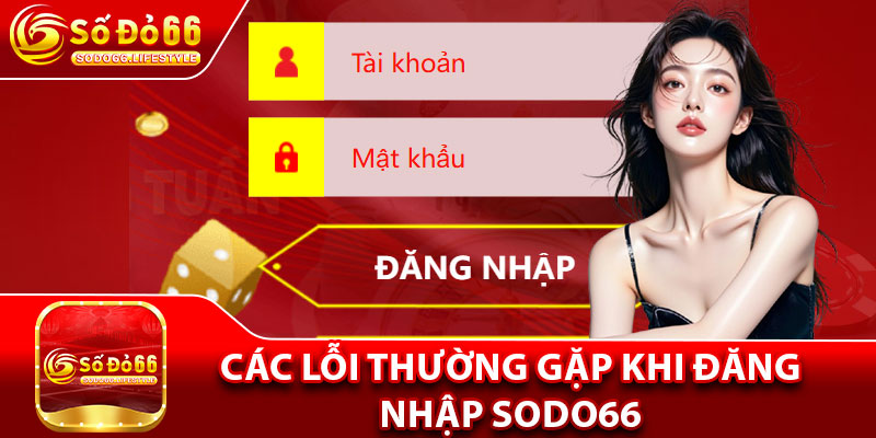 Các lỗi thường gặp khi đăng nhập Sodo66 