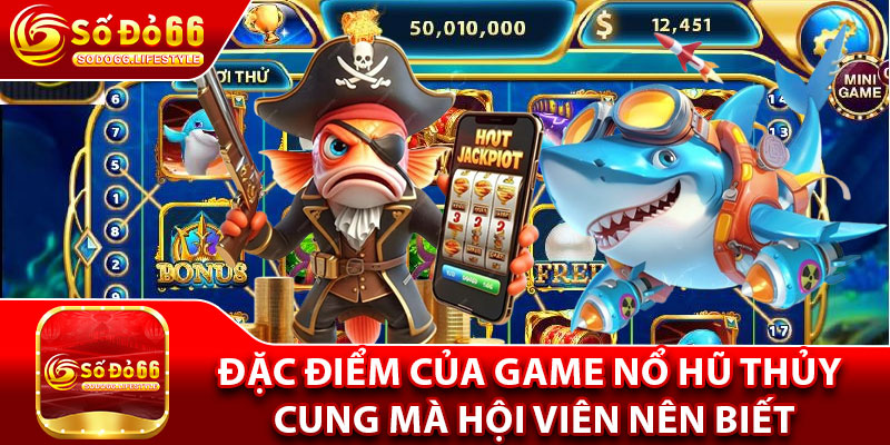 Đặc điểm của game nổ hũ thủy cung mà hội viên nên biết