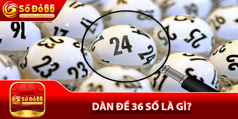 Dàn đề 36 số là gì?