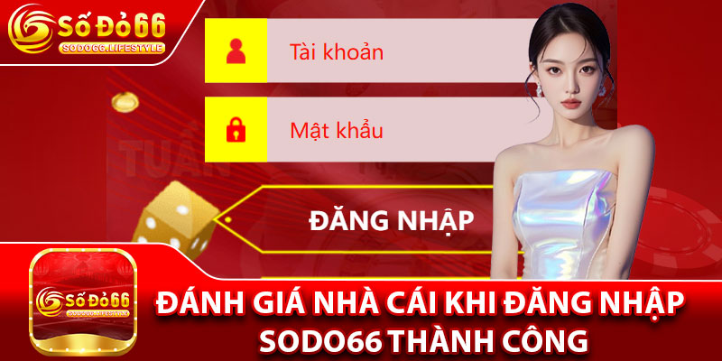 Đánh giá nhà cái khi đăng nhập Sodo66 thành công