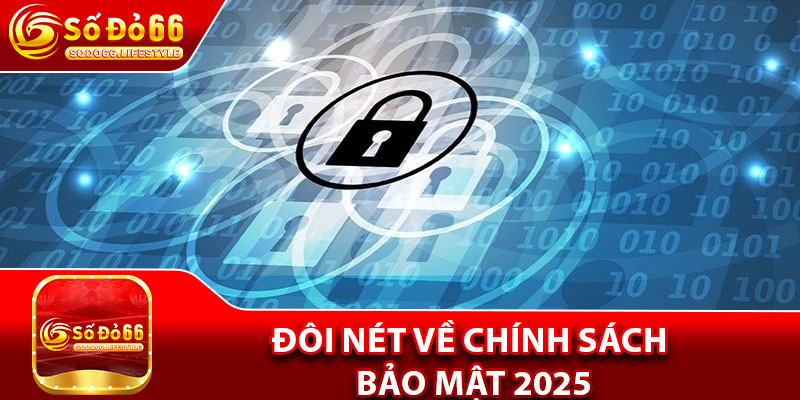 Đôi nét về chính sách bảo mật 2025