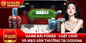 Game Bài Poker - Luật Chơi Và Mẹo Săn Thưởng Tai Sodo66