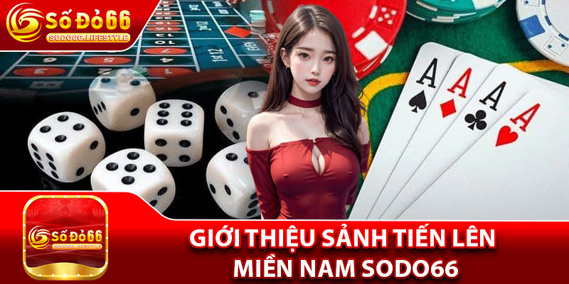 Giới thiệu Sảnh tiến lên miền Nam Sodo66