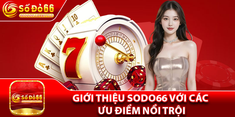 Giới thiệu Sodo66 với các ưu điểm nổi trội
