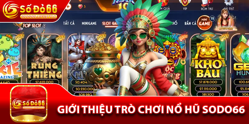 Giới thiệu trò chơi nổ hũ Sodo66