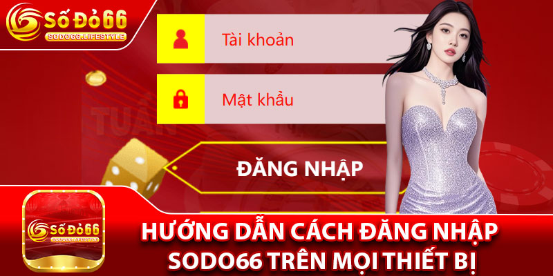 Hướng dẫn cách đăng nhập Sodo66 trên mọi thiết bị