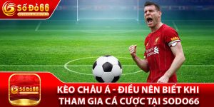 Kèo Châu Á - Điều Nên Biết Khi Tham Gia Cá Cược Tại Sodo66