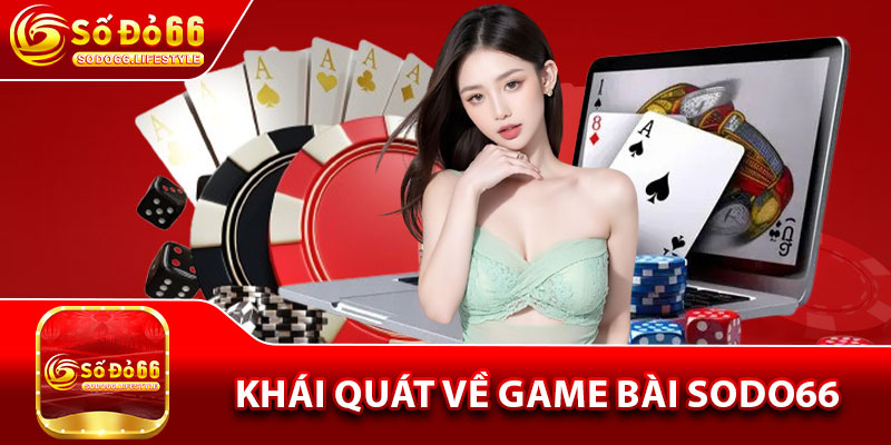 Khái quát về game bài Sodo66