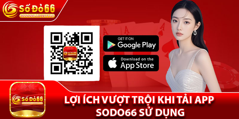 Lợi ích vượt trội khi tải app Sodo66 sử dụng