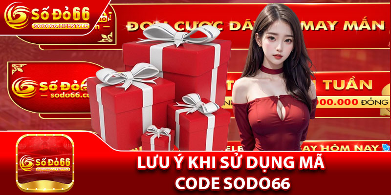 Lưu ý khi sử dụng Mã Code Sodo66