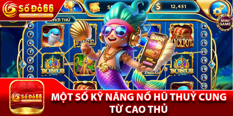 Một số kỹ năng nổ hũ Thuỷ Cung từ cao thủ 