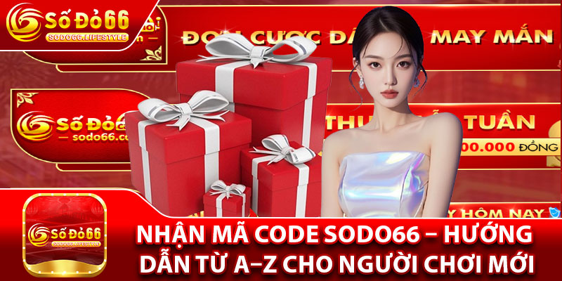 Nhận Mã Code Sodo66 – Hướng Dẫn Từ A–Z Cho Người Chơi Mới