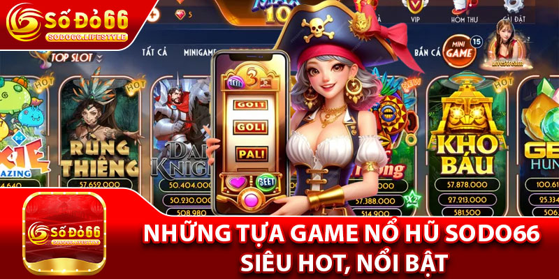 Những tựa game nổ hũ Sodo66 siêu hot, nổi bật
