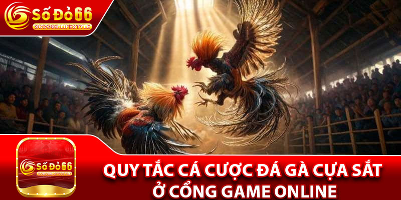Quy tắc cá cược đá gà cựa sắt ở cổng game online