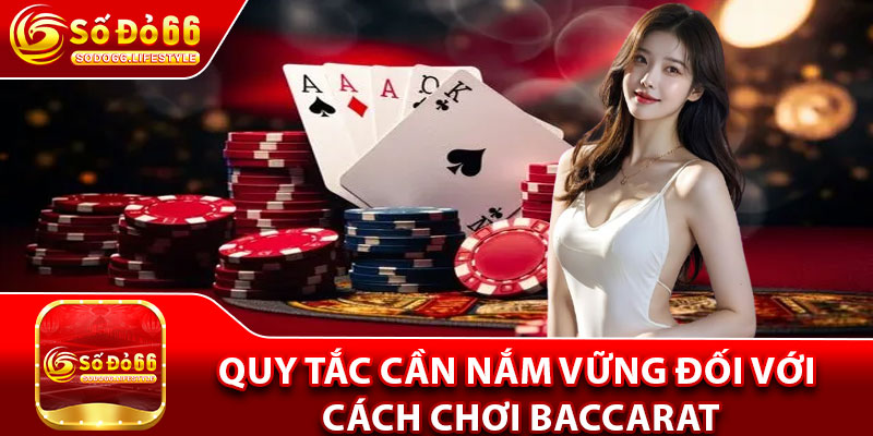 Quy tắc cần nắm vững đối với cách chơi Baccarat