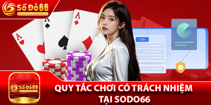 Chơi Có Trách Nhiệm – Quy Tắc Cần Nhớ Khi Cá Cược Tại Sodo66 2 Quy tắc chơi có trách nhiệm tại Sodo66