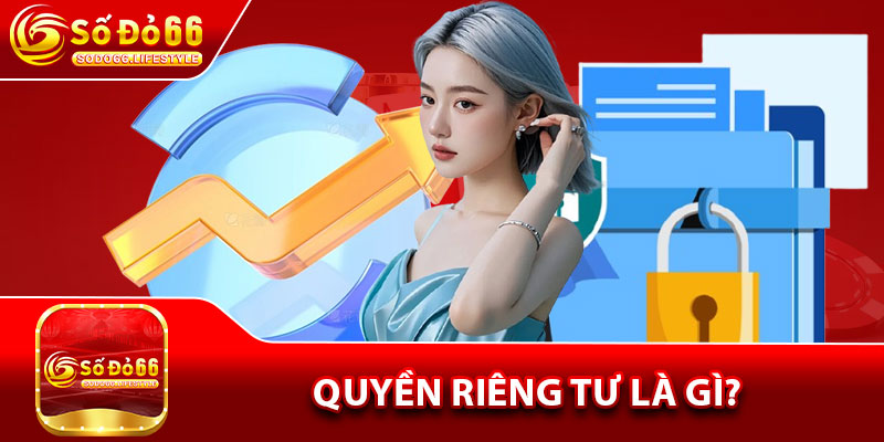 Quyền riêng tư là gì?