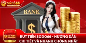 Rút Tiền Sodo66 - Hướng Dẫn Chi Tiết Và Nhanh Chóng Nhất