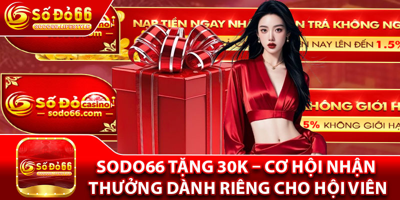 Sodo66 Tặng 30K – Cơ Hội Nhận Thưởng Dành Riêng Cho Hội Viên