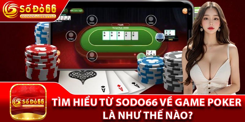 Tìm hiểu từ Sodo66 về game Poker là như thế nào?