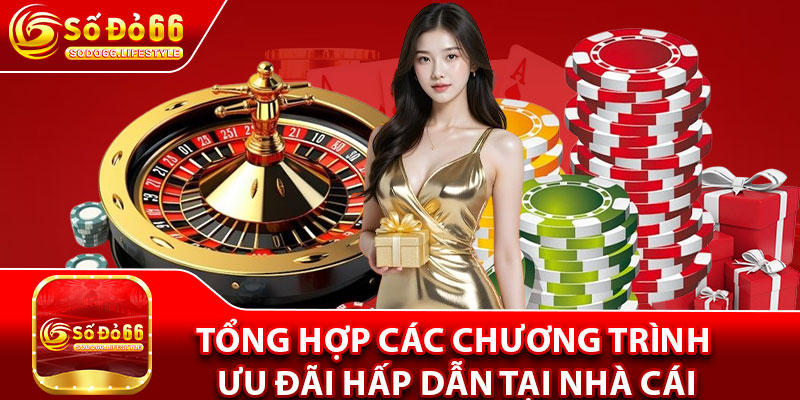Tổng hợp các chương trình ưu đãi hấp dẫn tại nhà cái