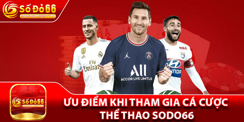 Ưu điểm khi tham gia cá cược Thể Thao Sodo66